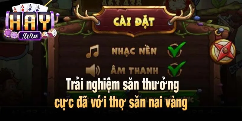 Trải nghiệm săn thưởng cực đã với thợ săn nai vàng